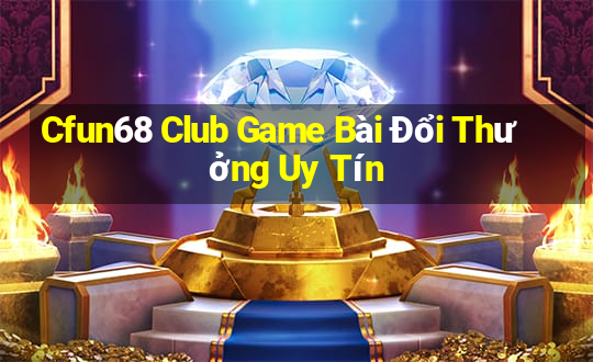 Cfun68 Club Game Bài Đổi Thưởng Uy Tín