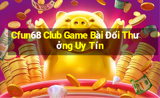 Cfun68 Club Game Bài Đổi Thưởng Uy Tín