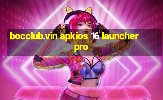 bocclub.vin apkios 16 launcher pro