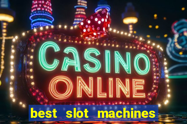 best slot machines to play