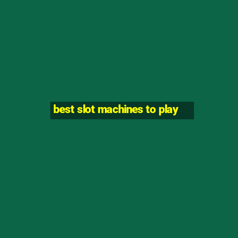 best slot machines to play