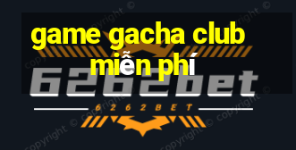 game gacha club miễn phí