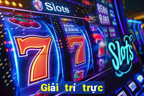 Giải trí trực tuyến 24 giờ