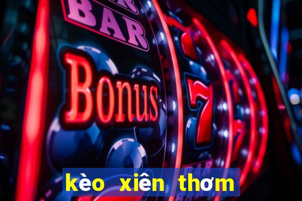 kèo xiên thơm hôm nay