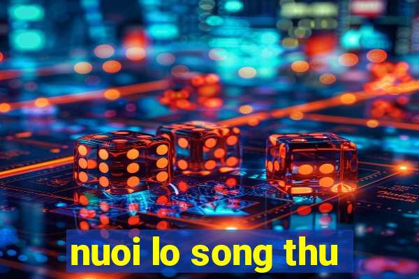 nuoi lo song thu