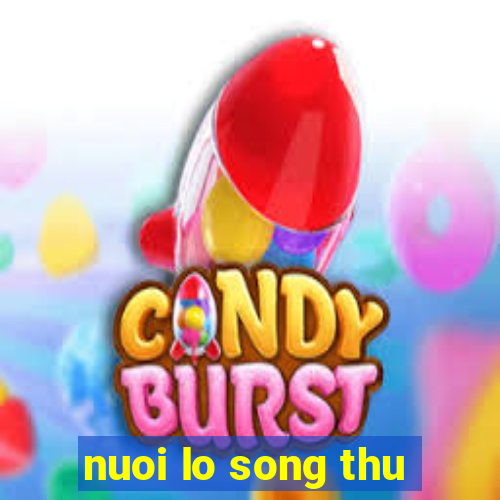 nuoi lo song thu