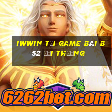 Iwwin Tại Game Bài B52 Đổi Thưởng