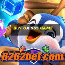 bắn cá 965 Game