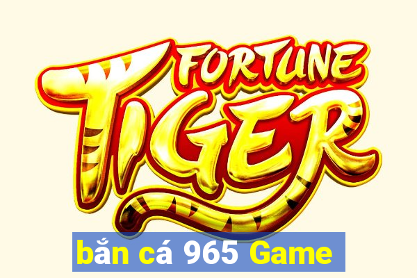 bắn cá 965 Game