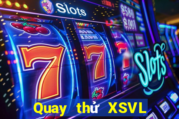 Quay thử XSVL ngày 23