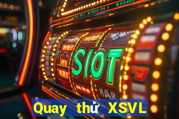 Quay thử XSVL ngày 23