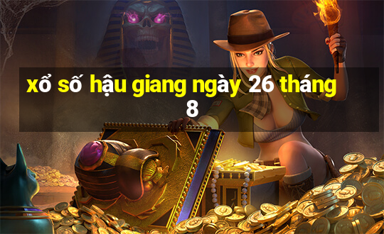 xổ số hậu giang ngày 26 tháng 8