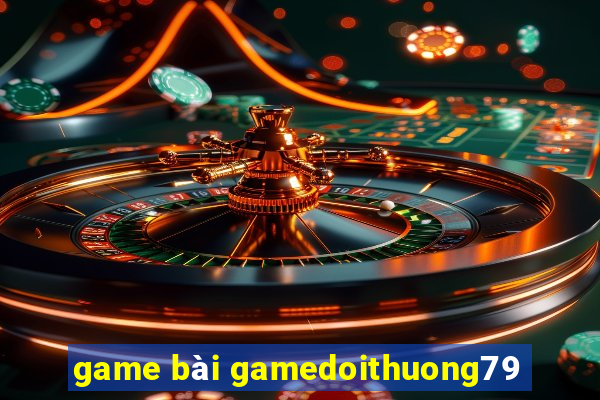 game bài gamedoithuong79