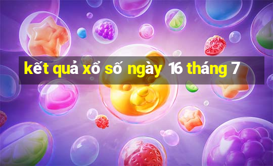 kết quả xổ số ngày 16 tháng 7