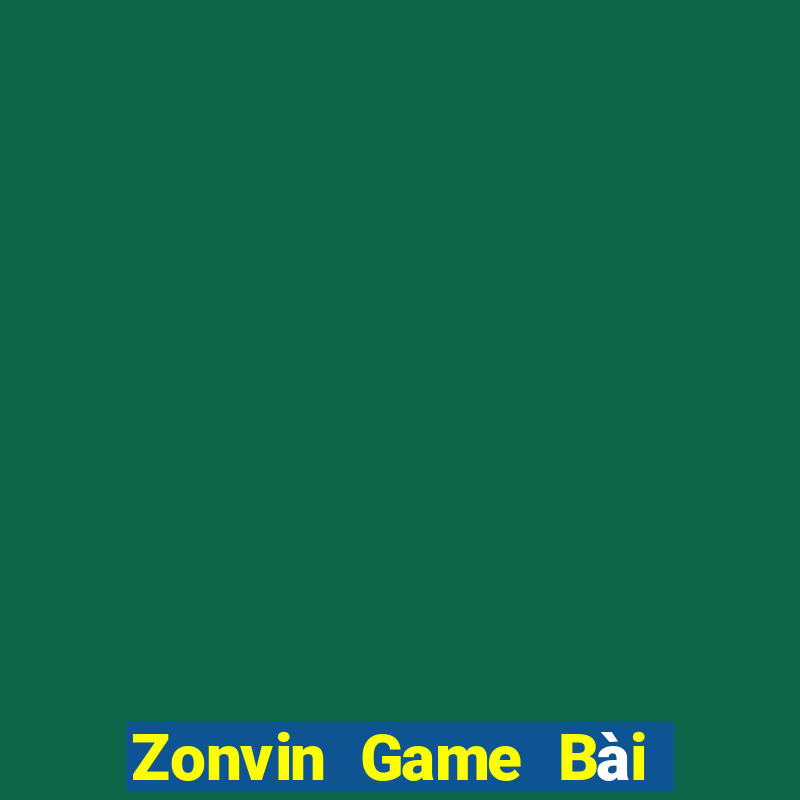 Zonvin Game Bài Rút Tiền Uy Tín