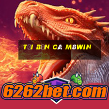 tại bắn cá m8win