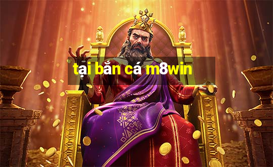 tại bắn cá m8win