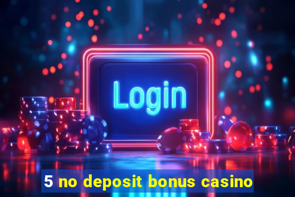 5 no deposit bonus casino