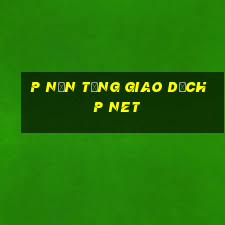 p Nền tảng giao dịch p Net