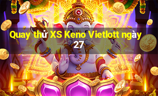 Quay thử XS Keno Vietlott ngày 27