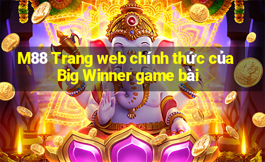 M88 Trang web chính thức của Big Winner game bài