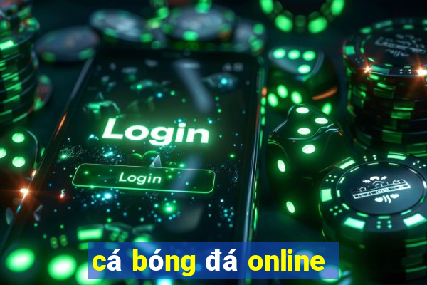 cá bóng đá online