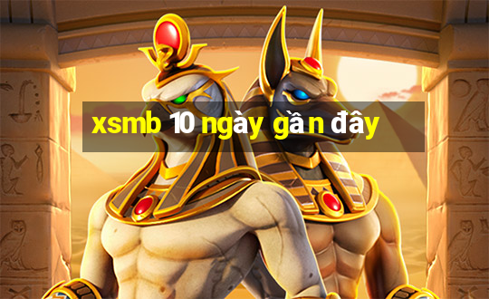 xsmb 10 ngày gần đây