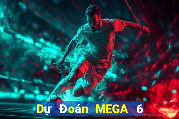 Dự Đoán MEGA 6 45 ngày 10