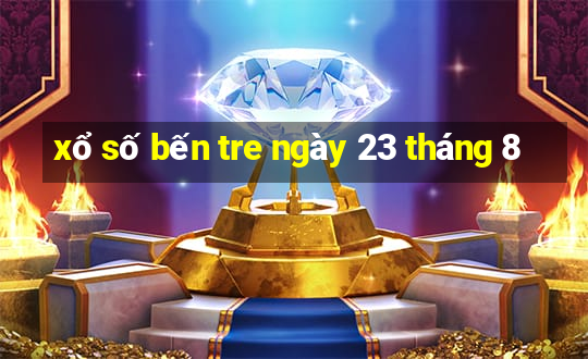 xổ số bến tre ngày 23 tháng 8