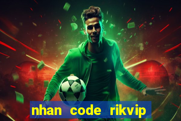 nhan code rikvip mien phi