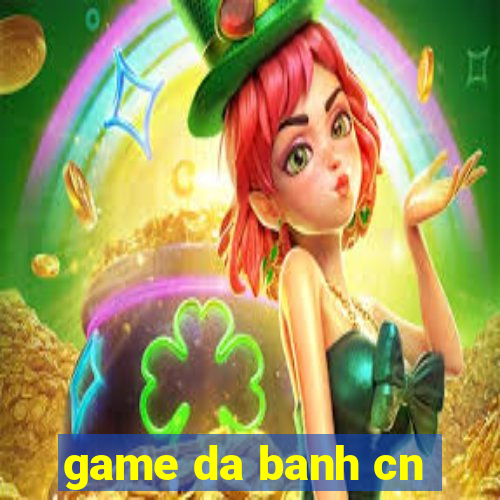 game da banh cn