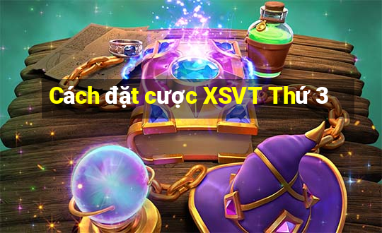 Cách đặt cược XSVT Thứ 3