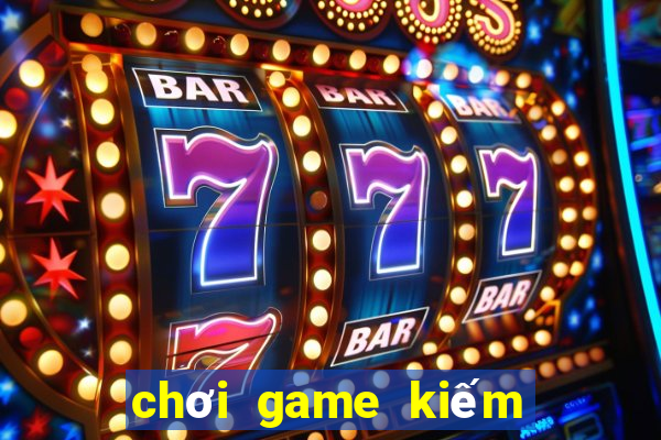 chơi game kiếm tiền ảo