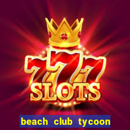 beach club tycoon mod apk