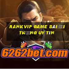 Rankvip Game Bài Đổi Thưởng Uy Tín