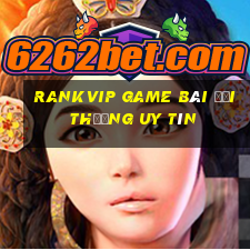 Rankvip Game Bài Đổi Thưởng Uy Tín