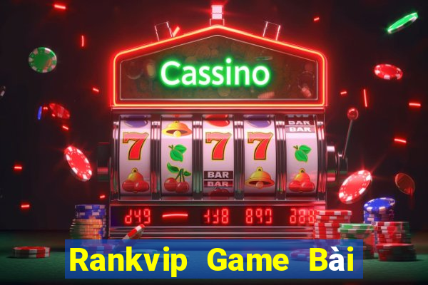 Rankvip Game Bài Đổi Thưởng Uy Tín