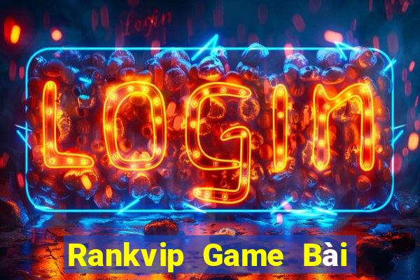 Rankvip Game Bài Đổi Thưởng Uy Tín