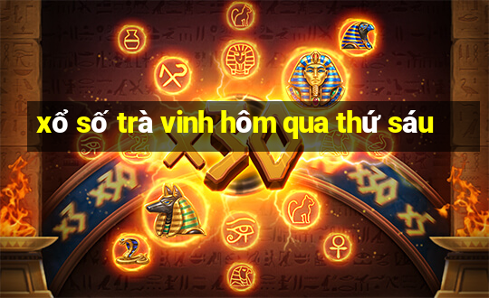 xổ số trà vinh hôm qua thứ sáu