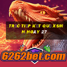 Trực tiếp kết quả XSMN ngày 27