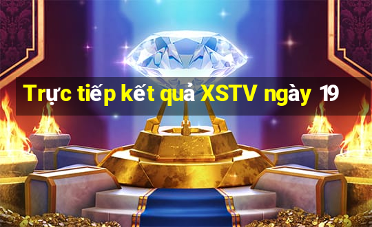 Trực tiếp kết quả XSTV ngày 19