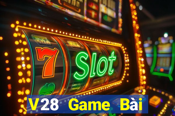 V28 Game Bài Đổi Thưởng Uy Tín Bet20