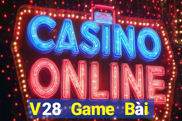 V28 Game Bài Đổi Thưởng Uy Tín Bet20