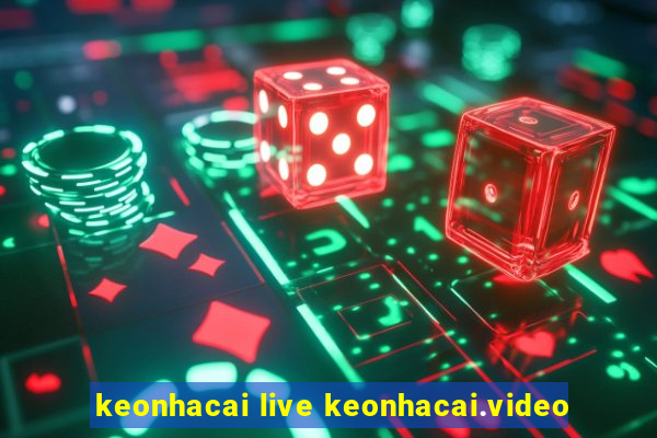 keonhacai live keonhacai.video