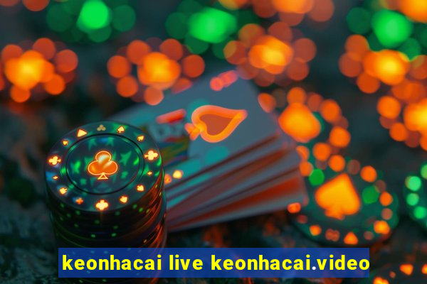 keonhacai live keonhacai.video