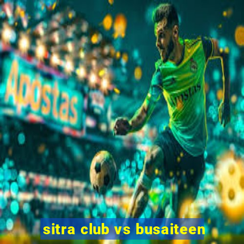 sitra club vs busaiteen