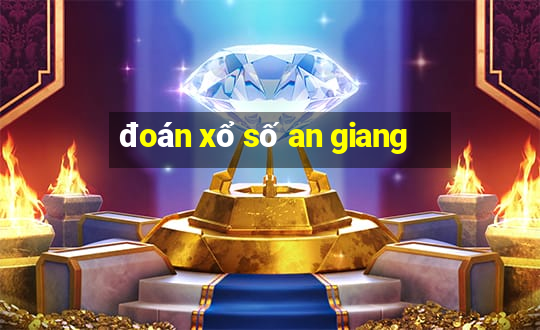 đoán xổ số an giang