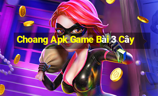 Choang Apk Game Bài 3 Cây