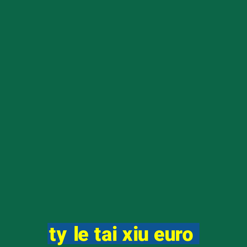 ty le tai xiu euro