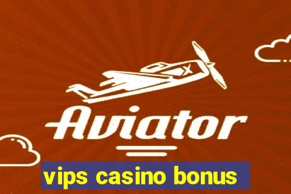 vips casino bonus